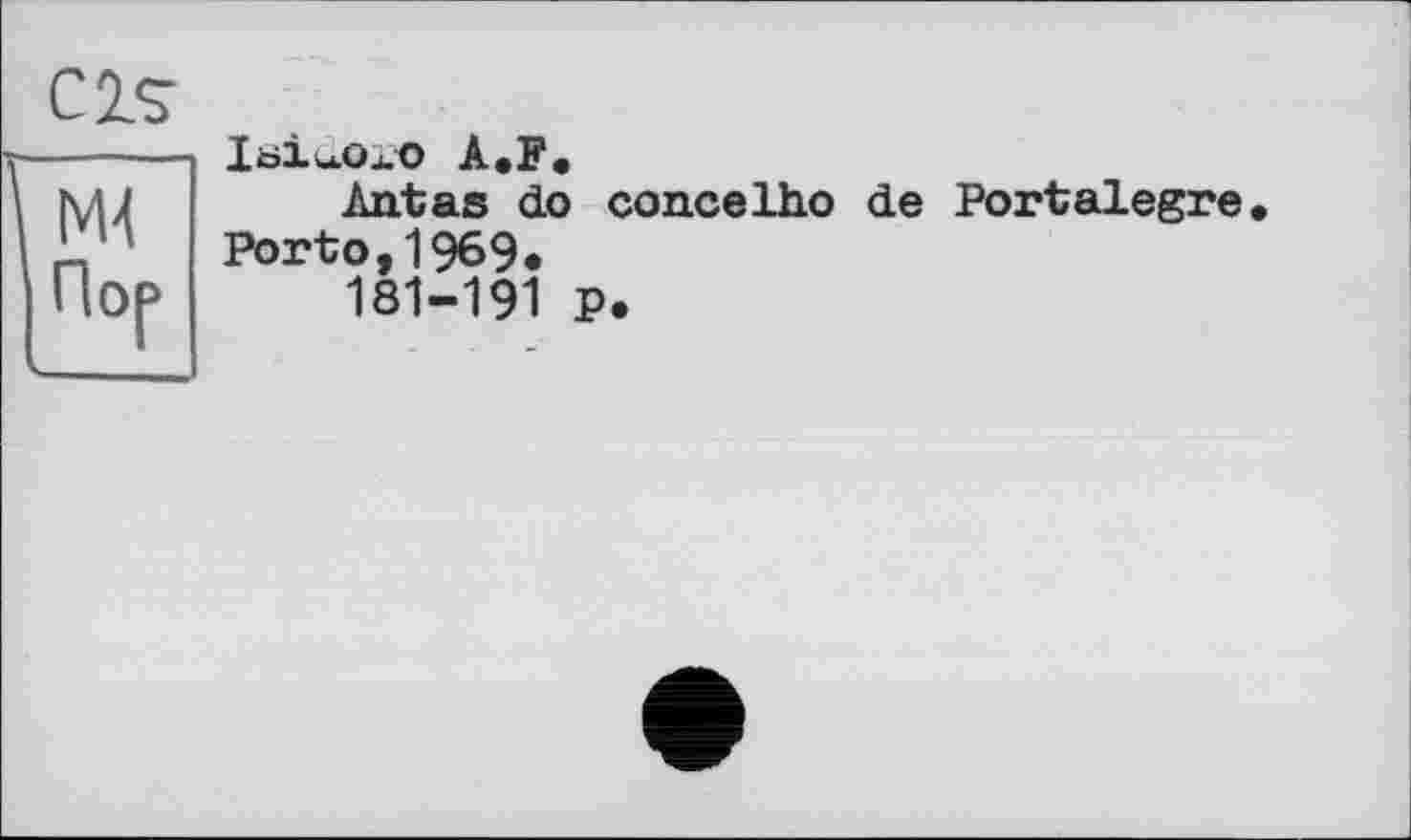 ﻿Cis
Ml
Пор
Xoiu.oxo A.F.
Antas do concelho de Portalegre. Porto,1969.
181-191 P.